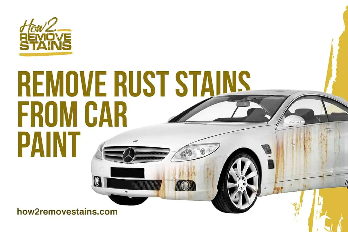 How To Remove Rust Stains From Car Paint Detailed Answer 