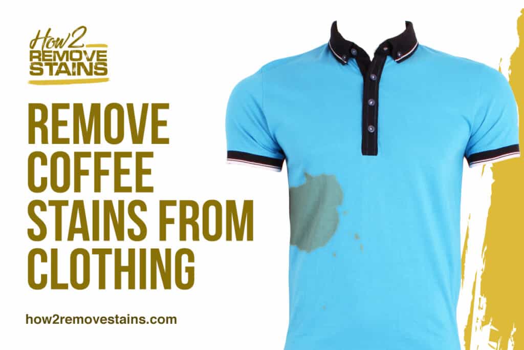 How To Remove Coffee Stains From Clothing Detailed Answer