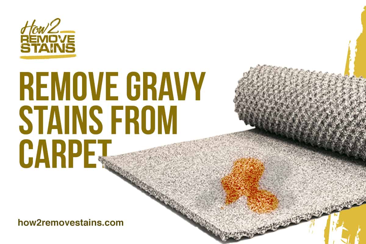 How to Remove Gravy Stains from Carpets [ Detailed Answer ]