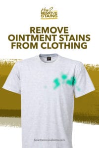 How to remove ointment stains from clothing [ Detailed Answer ]