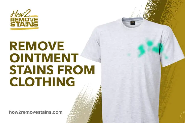 How to remove ointment stains from clothing [ Detailed Answer ]