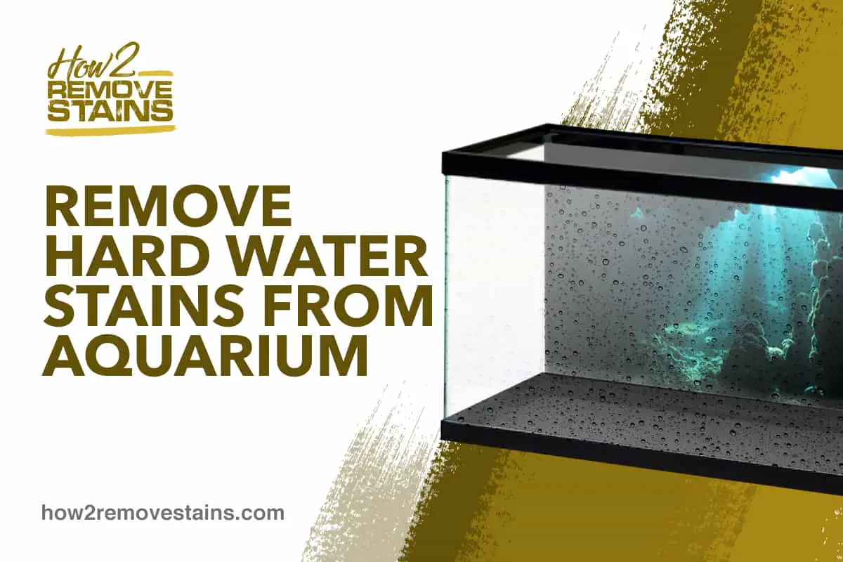 how to get rid of hard water stains on aquarium