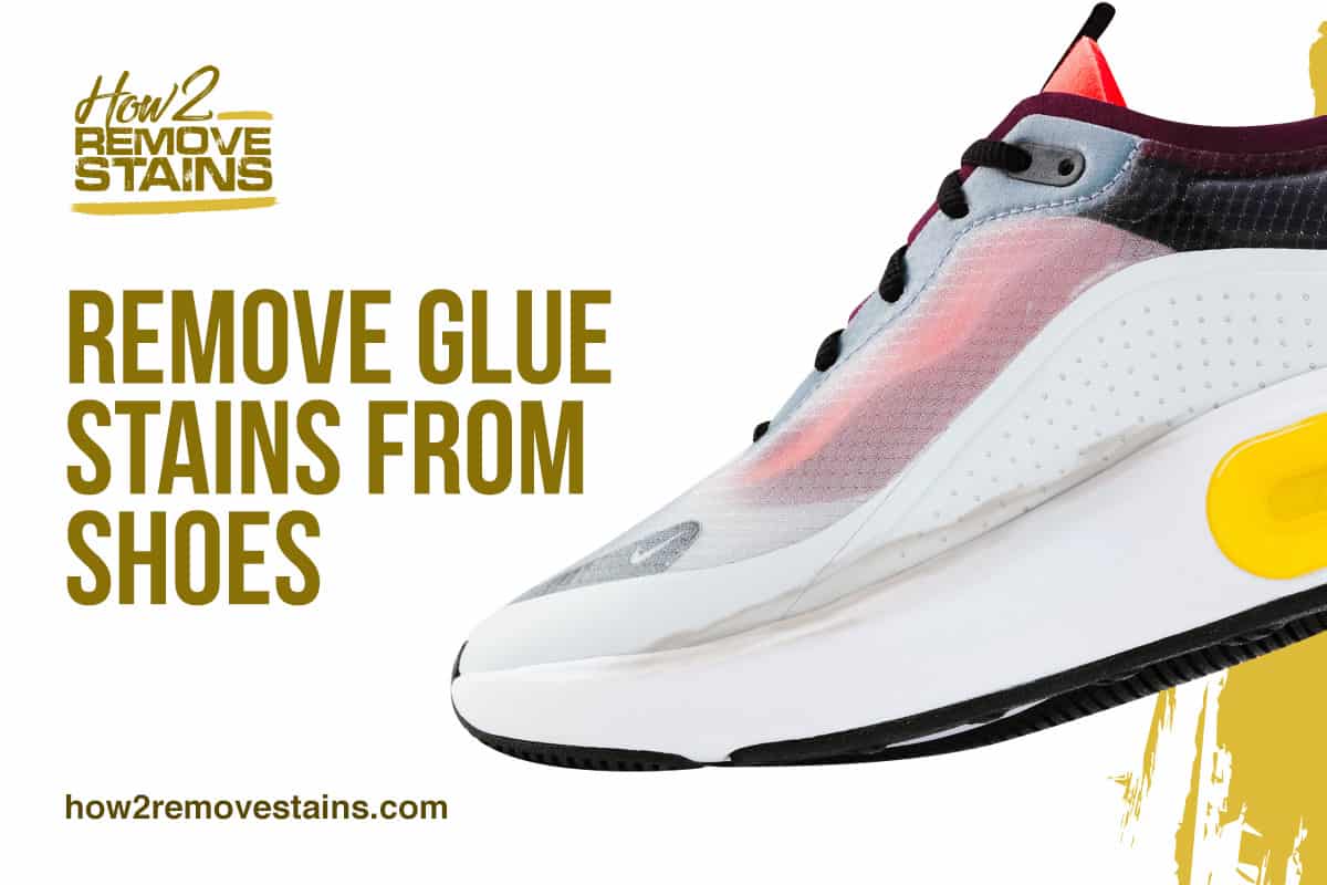 How to remove glue stains from shoes