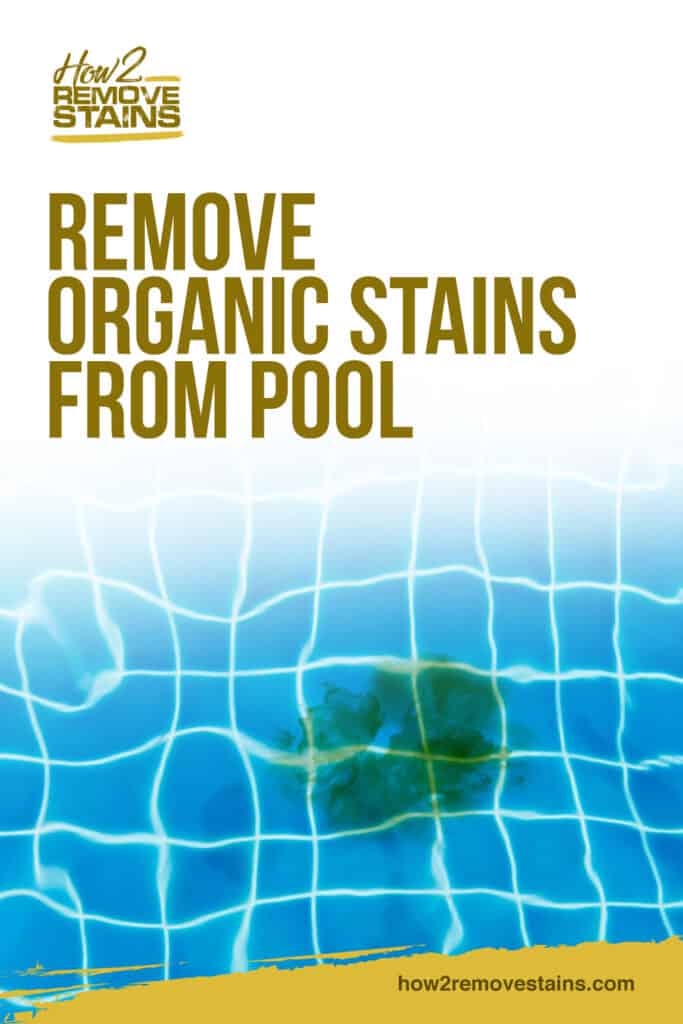 How to remove organic stains from pool