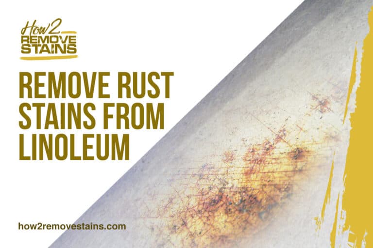 how-to-remove-rust-stains-from-linoleum-detailed-answer