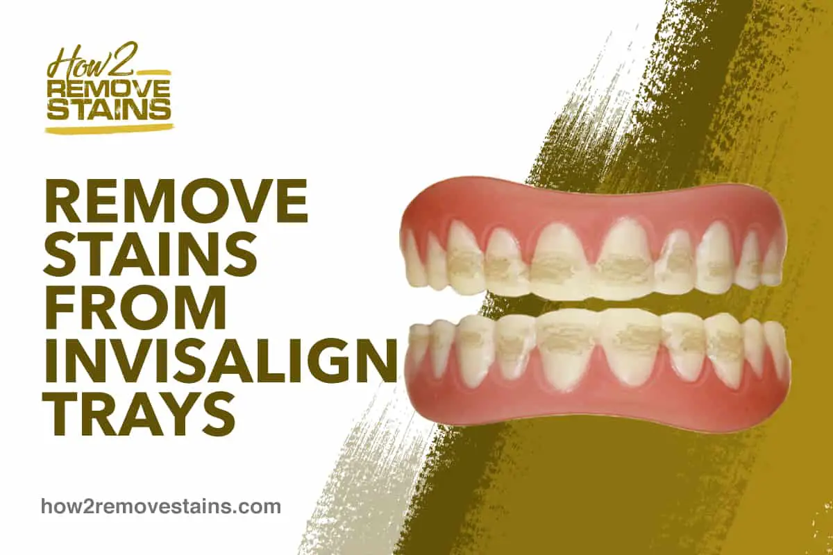 How to remove stains from Invisalign trays [ Detailed Answer ]