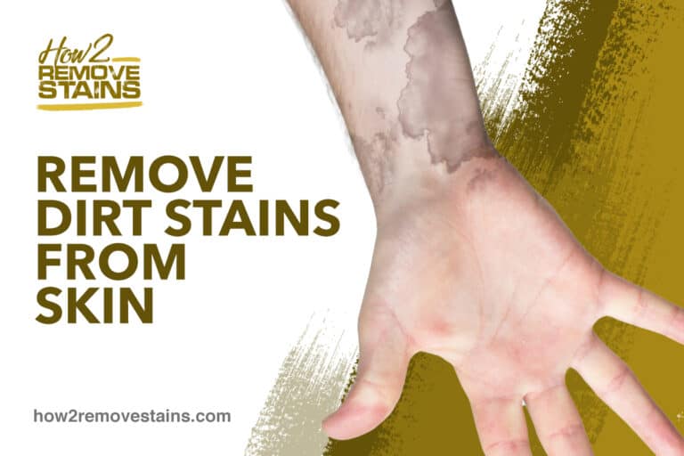 how-to-remove-dirt-stains-from-skin-detailed-answer