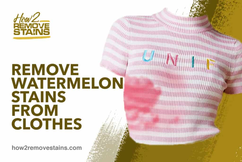 How to remove watermelon stains from clothes [ Detailed Answer ]
