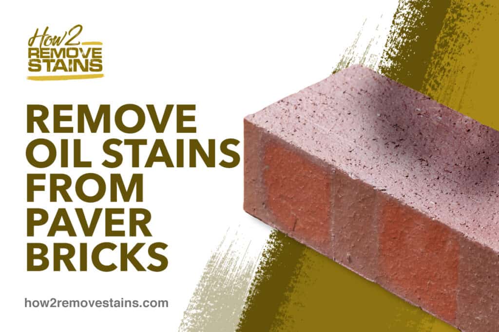 how-to-remove-oil-stains-from-paver-bricks-detailed-answer