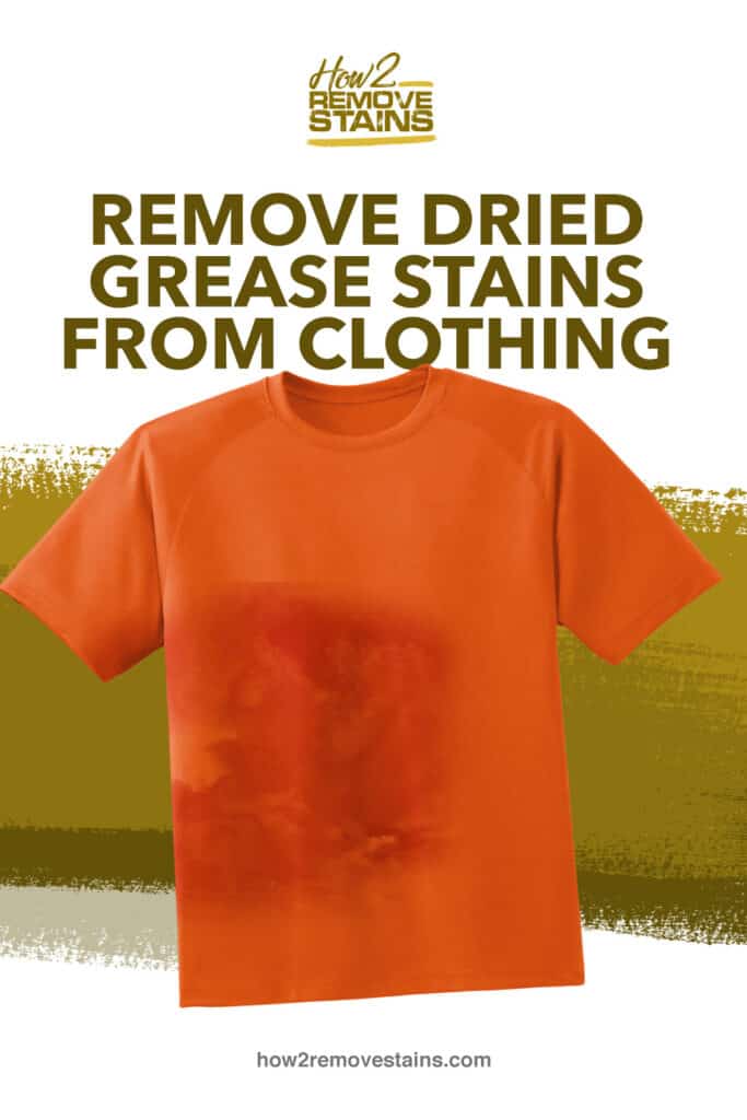 How to remove dried grease stains from clothing [ Detailed Answer ]