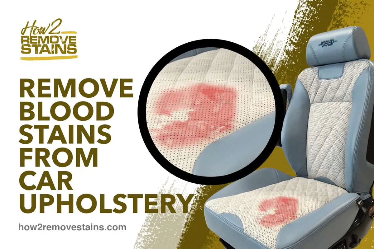 How to remove blood stains from car upholstery [ Detailed Answer ]