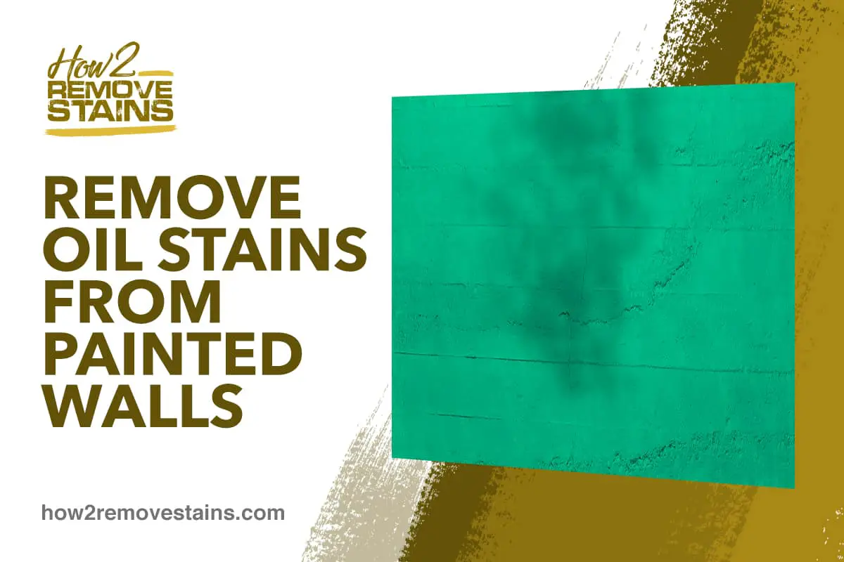 How to remove oil stains from painted walls [ Detailed Answer ]
