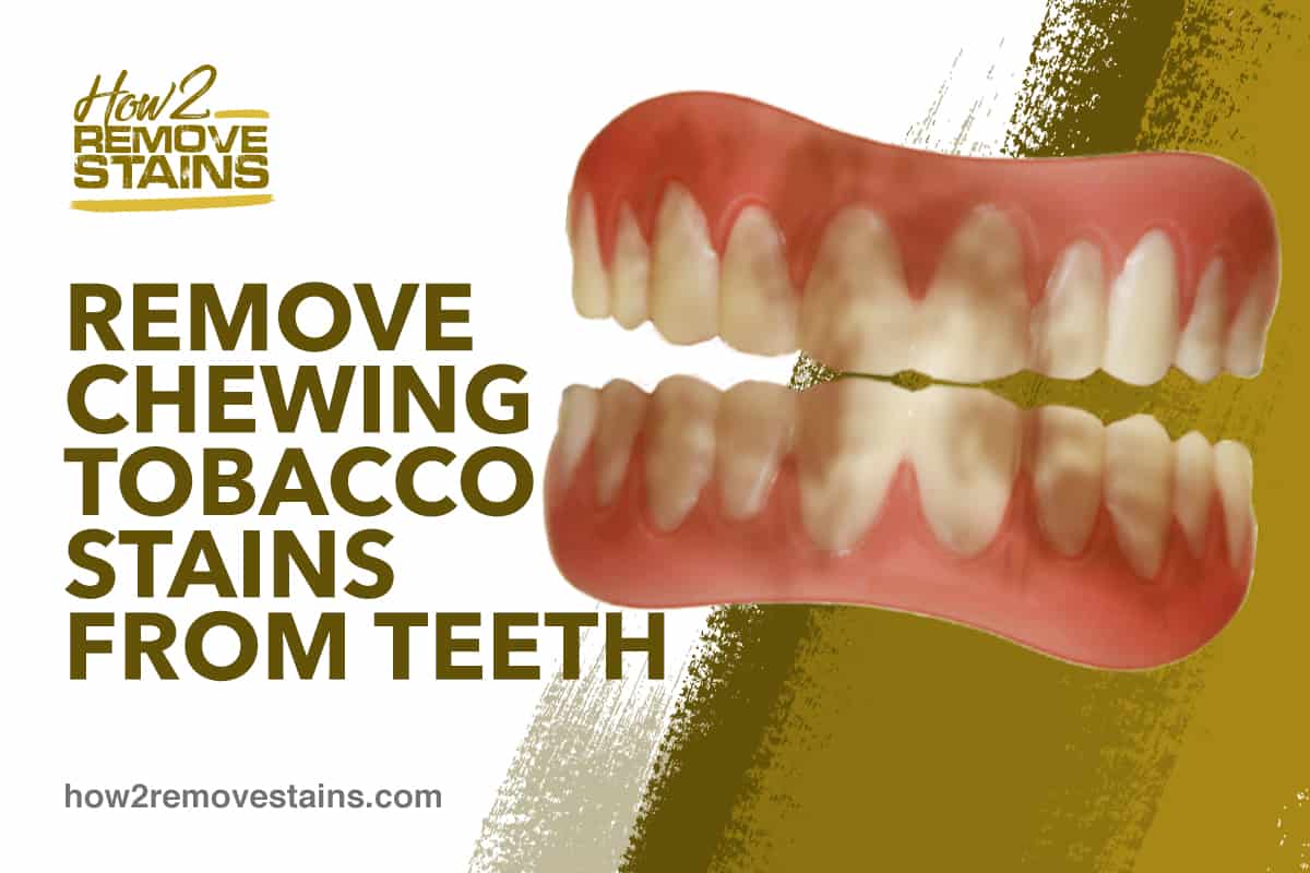 How to remove chewing tobacco stains from teeth [ Detailed Answer ]