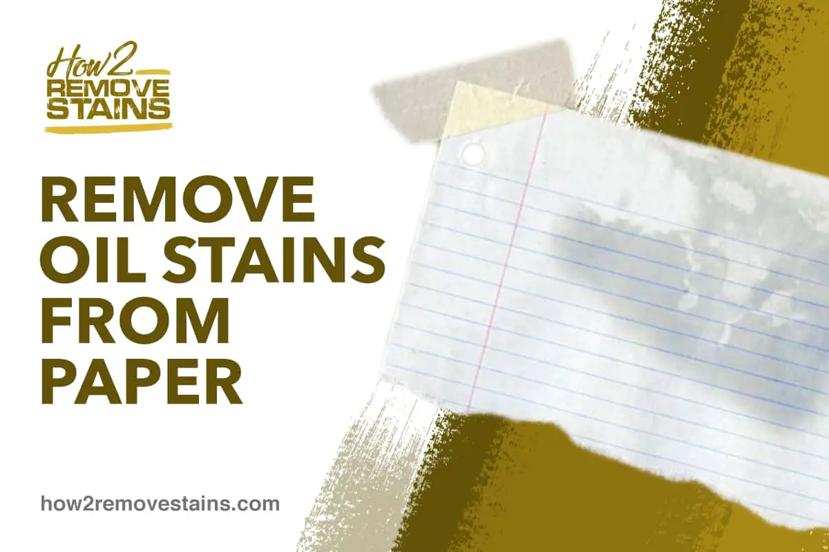 How to Remove Oil Stains from Paper [ Detailed Answer ]