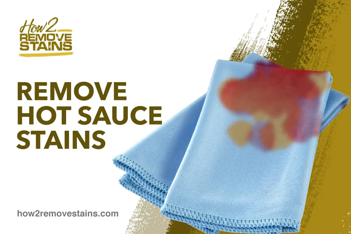 How to Remove Hot Sauce Stains [ Detailed Answer ]