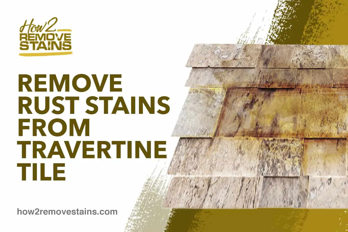 How to remove rust stains from travertine tile [ Detailed Answer ]