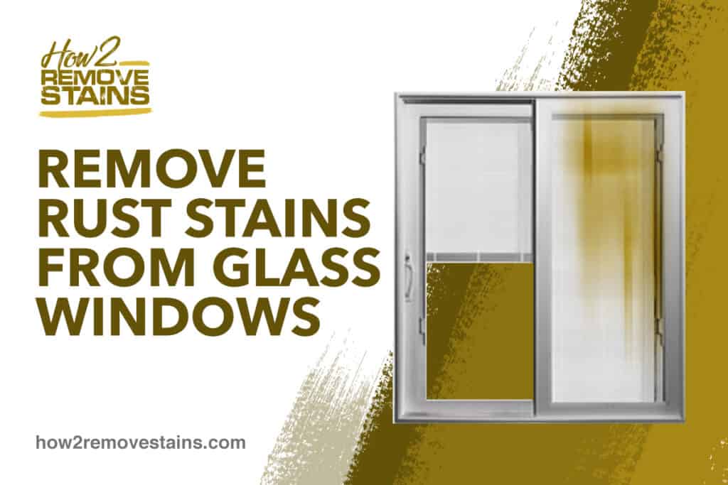 how-to-remove-rust-stains-from-glass-windows-detailed-answer