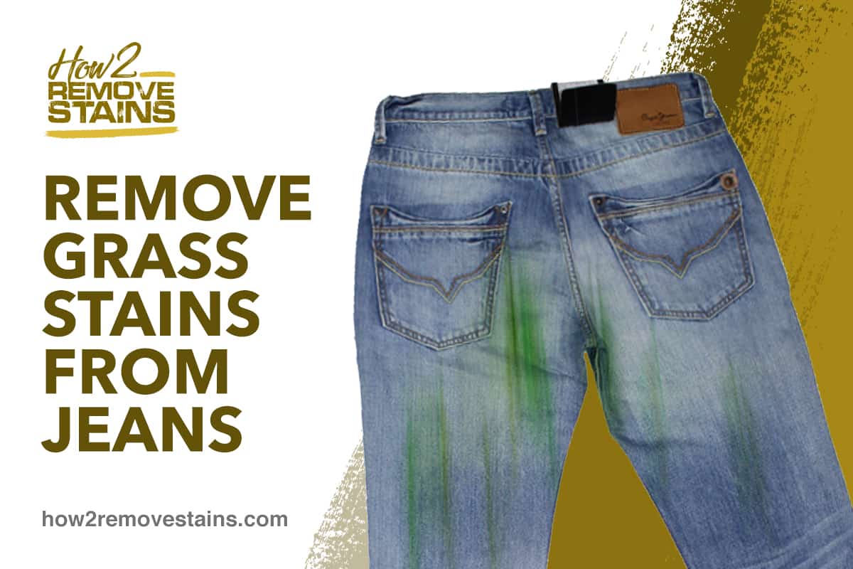 How do you remove grass stains from jeans? [ Detailed Answer ]