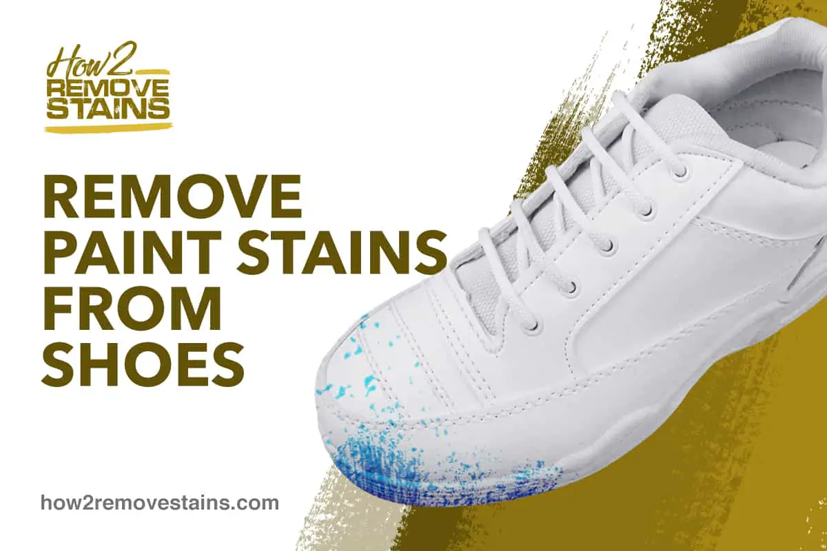 How to remove paint stains from shoes [ Detailed Answer ]