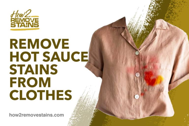 How to remove hot sauce stains from clothes [ Detailed Answer ]