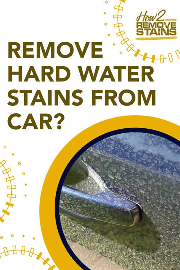 how to remove hard water stains from car