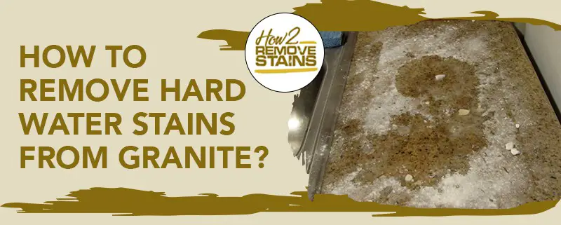 Remove Hard Water Stains From Granite, How To Remove Hard Water Buildup From Granite Countertops