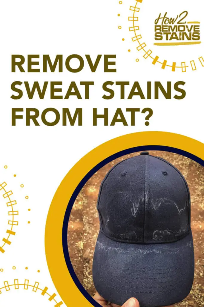 How do you get sweat stains out of baseball hats How To Remove Sweat Stains From Hats Detailed Answer