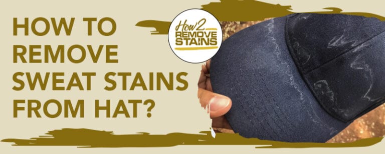 how-to-remove-sweat-stains-from-hats-detailed-answer