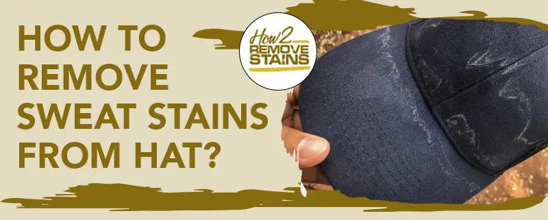 how to remove sweat stains from hat