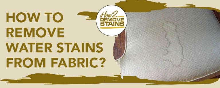 How To Remove Water Stains From Fabric [ Detailed Answer ]