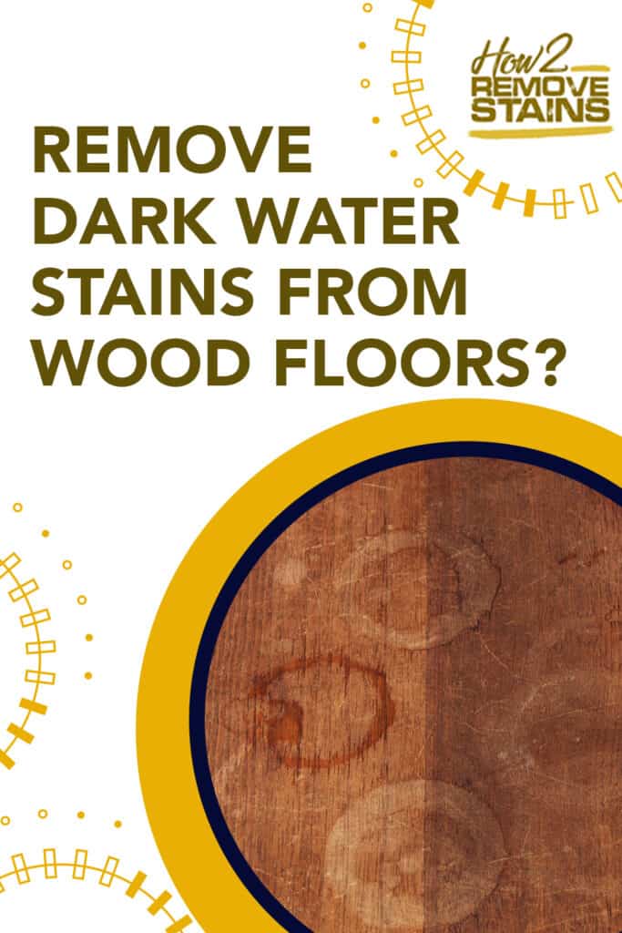 how to remove dark water stains from wood floors