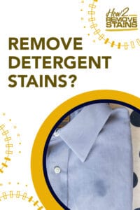 How to remove detergent stains [ Detailed Answer ]