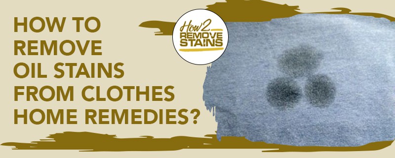 How to remove oil stains from clothes using home remedies [ Detailed ...