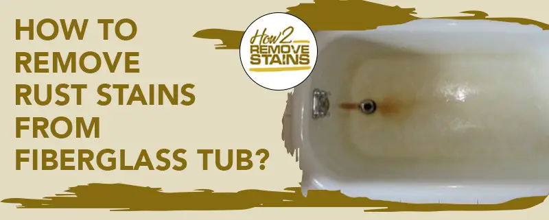 How To Remove Rust Stains From A, How To Remove Yellow Stains From Fiberglass Bathtub
