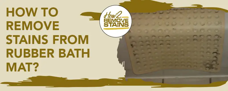 how to remove stains from rubber bath mat