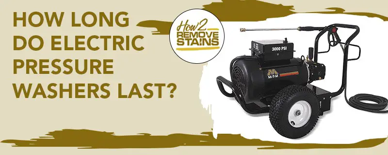 How long do electric pressure washers last?