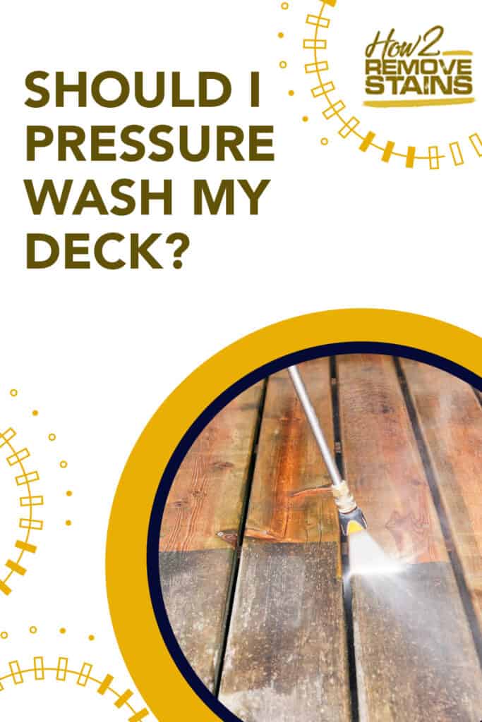 Should I pressure wash my deck?