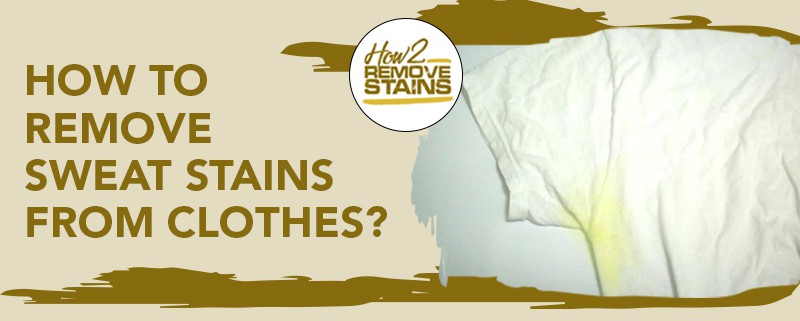 how to remove sweat stains from clothes