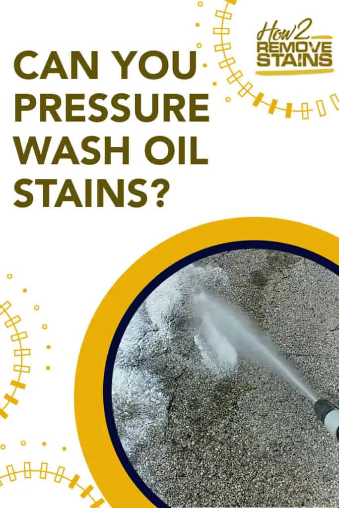 Can you pressure wash oil stains?