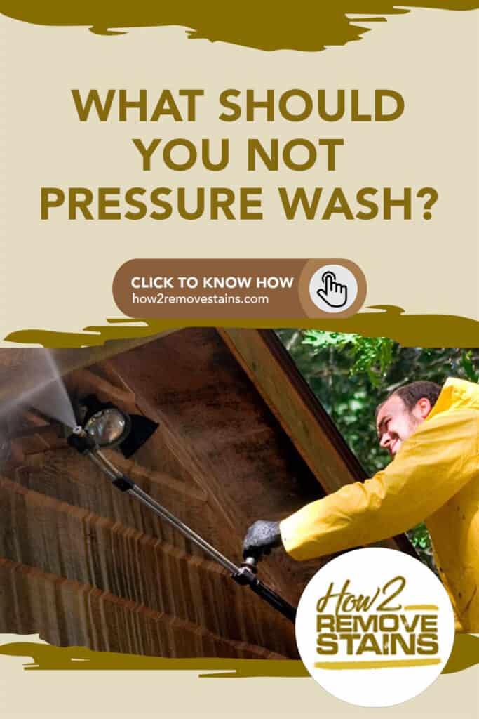 What should you not pressure wash?