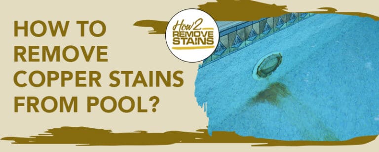 How to remove copper stains from a pool [ Detailed Answer ]