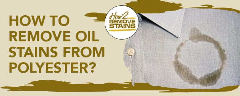 How to remove oil stains from polyester [ Detailed Answer ]