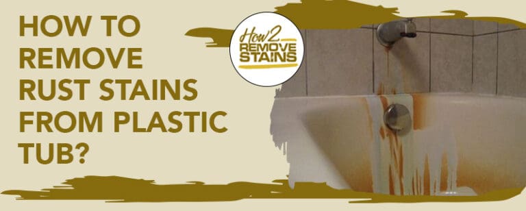 how-to-remove-rust-stains-from-a-plastic-tub-detailed-answer