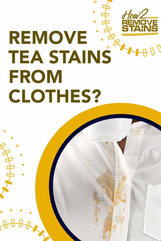 How to remove tea stains from clothes [ Detailed Answer ]